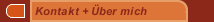 Kontakt + &Uuml;ber mich